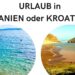 spanien oder kroatien urlaub